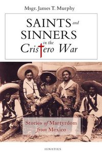 Cover image for Saints and Sinners in the Cristero War: Stories of Martyrdom from Mexico