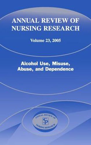 Cover image for Annual Review of Nursing Research, Volume 23, 2005: Alcohol Use, Misuse, Abuse, and Dependence