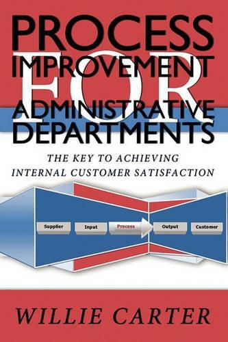 Cover image for Process Improvement for Administrative Departments: The Key To Achieving Internal Customer Satisfaction