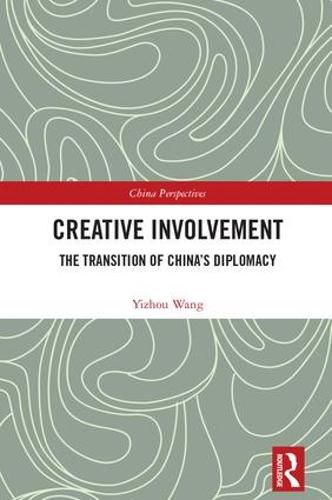 Cover image for Creative Involvement: The Transition of China's Diplomacy