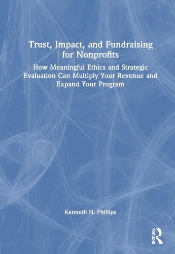 Cover image for Trust, Impact, and Fundraising for Nonprofits: How meaningful ethics and strategic evaluation can multiply your revenue and expand your program