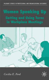 Cover image for Women Speaking Up: Getting and Using Turns in Workplace Meetings