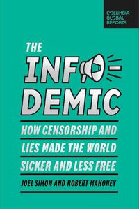 Cover image for The Infodemic: How Censorship and Lies Made the World Sicker and Less Free