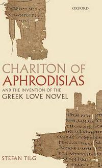 Cover image for Chariton of Aphrodisias and the Invention of the Greek Love Novel