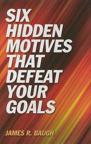 Cover image for Six Hidden Motives That Defeat Your Goals