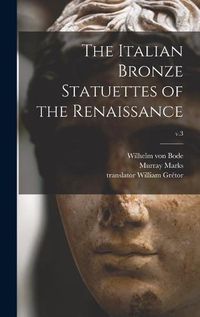 Cover image for The Italian Bronze Statuettes of the Renaissance; v.3