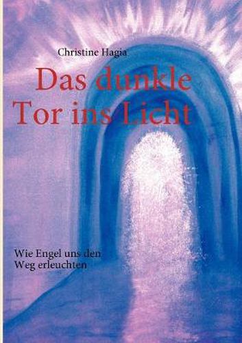 Cover image for Das dunkle Tor ins Licht: Wie Engel uns den Weg erleuchten