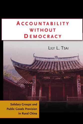 Cover image for Accountability without Democracy: Solidary Groups and Public Goods Provision in Rural China