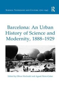 Cover image for Barcelona: An Urban History of Science and Modernity, 1888-1929