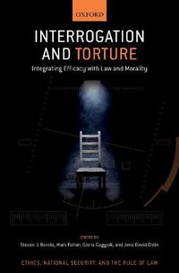 Cover image for Interrogation and Torture: Integrating Efficacy with Law and Morality