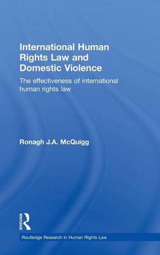 Cover image for International Human Rights Law and Domestic Violence: The effectiveness of international human rights law