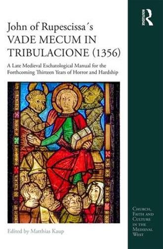 Cover image for John of Rupescissas VADE MECUM IN TRIBULACIONE (1356): A Late Medieval Eschatological Manual for the Forthcoming Thirteen Years of Horror and Hardship