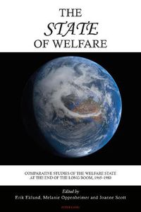 Cover image for The State of Welfare: Comparative Studies of the Welfare State at the End of the Long Boom, 1965-1980