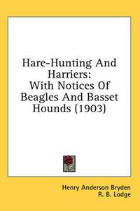 Cover image for Hare-Hunting and Harriers: With Notices of Beagles and Basset Hounds (1903)