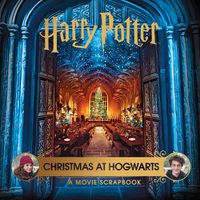 Cover image for Harry Potter - Christmas at Hogwarts: A Movie Scrapbook