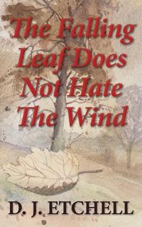 Cover image for The Falling Leaf Does Not Hate The Wind: Poems of Death and Autumn