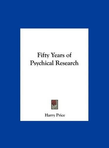 Cover image for Fifty Years of Psychical Research