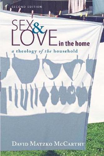 Cover image for Sex and Love in the Home, Second Edition: A Theology of the Household