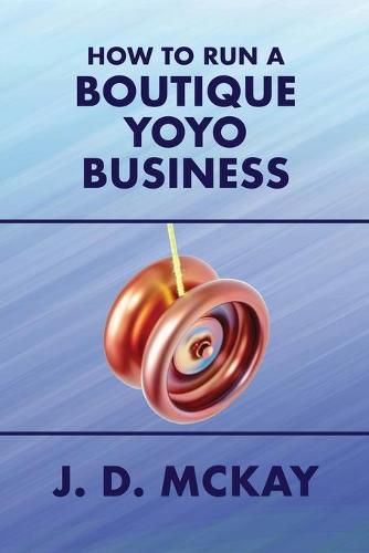 Cover image for How to Run a Boutique Yoyo Business