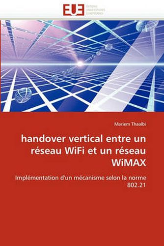 Cover image for Handover Vertical Entre Un R Seau Wifi Et Un R Seau Wimax