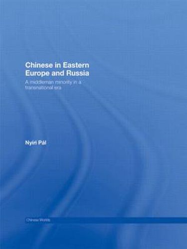 Cover image for Chinese in Eastern Europe and Russia: A Middleman Minority in a Transnational Era