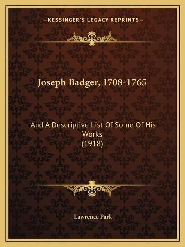 Joseph Badger, 1708-1765: And a Descriptive List of Some of His Works (1918)