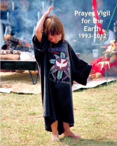 Cover image for Prayer Vigil for the Earth 1993-2012: Photos, Commentary, and a Collaborative Spiritual Journey