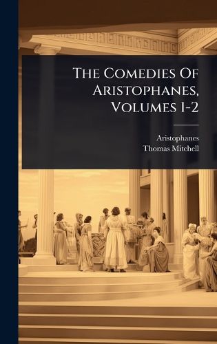 Cover image for The Comedies Of Aristophanes, Volumes 1-2