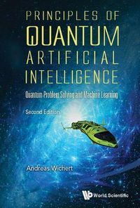 Cover image for Principles Of Quantum Artificial Intelligence: Quantum Problem Solving And Machine Learning