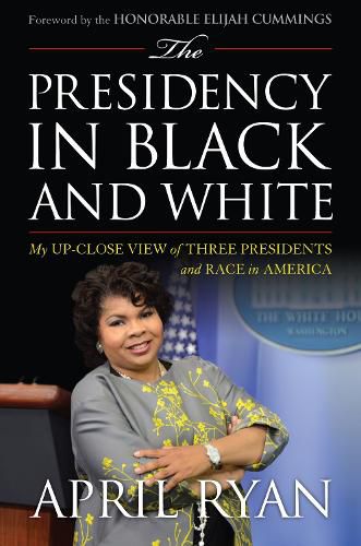 The Presidency in Black and White: My Up-Close View of Three Presidents and Race in America