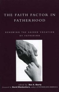 Cover image for The Faith Factor in Fatherhood: Renewing the Sacred Vocation of Fathering