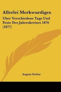 Cover image for Allerlei Merkwurdiges: Uber Verschiedene Tage Und Feste Des Jahreskreises 1876 (1877