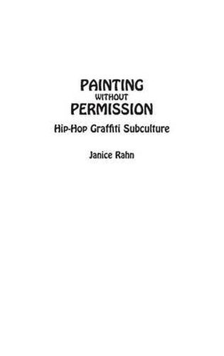 Cover image for Painting without Permission: Hip-Hop Graffiti Subculture