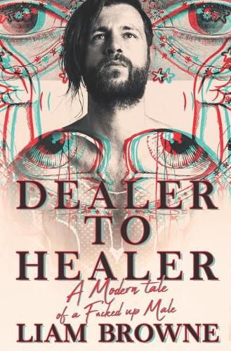 Dealer to Healer: A Modern Tale of A F*cked Up Male