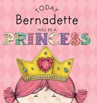 Cover image for Today Bernadette Will Be a Princess