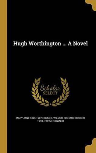 Hugh Worthington ... a Novel