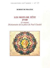 Cover image for Les Mots de Tete d'Or (2 Version): Dictionnaire de la Piece de Paul Claudel