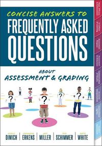 Cover image for Concise Answers to Frequently Asked Questions about Assessment and Grading: (Your Guide to Solving the Most Challenging Questions about How to Effectively Implement Assessment and Grading)
