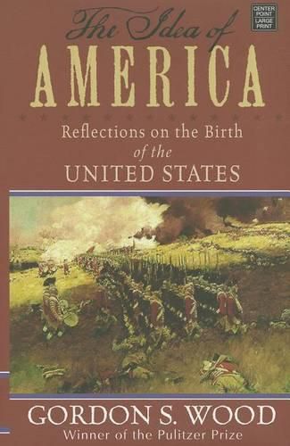 Cover image for The Idea Of America: Reflections on the Birth of the United States