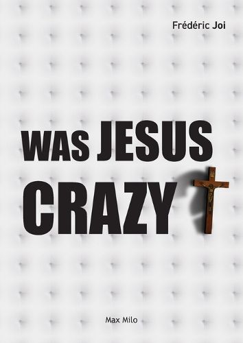 Was Jesus crazy?