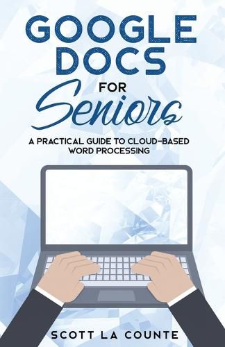 Cover image for Google Docs for Seniors: A Practical Guide to Cloud-Based Word Processing