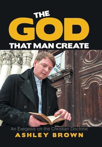 Cover image for The God That Man Create: An Exegesis on the Christian Doctrine