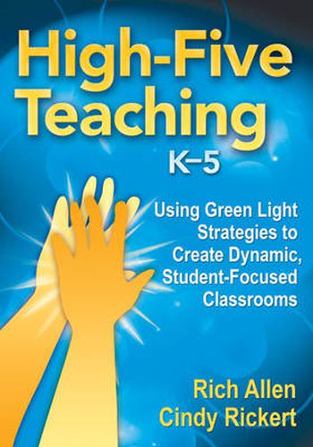 Cover image for High-Five Teaching, K-5: Using Green Light Strategies to Create Dynamic, Student-Focused Classrooms