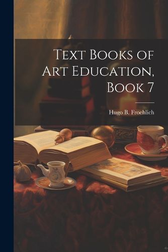 Cover image for Text Books of Art Education, Book 7