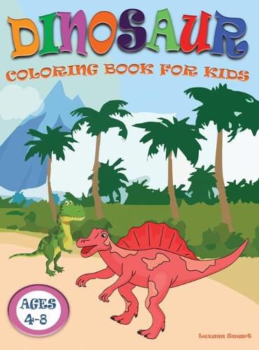 Cover image for Dinosaur Coloring Book for Kids ages 4-8: Great Gift for Boys & Girls Ages 4-8, 8-12 with Cute Epic Prehistoric Animals scenes and cool graphics.