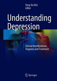 Cover image for Understanding Depression: Volume 2. Clinical Manifestations, Diagnosis and Treatment