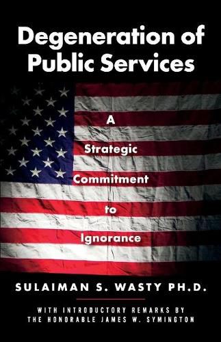 Cover image for Degeneration of Public Services: A Strategic Commitment to Ignorance