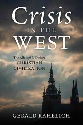 Cover image for Crisis in the West: The Attempt to Destroy Christian Civilization