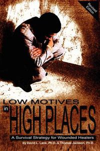 Cover image for Low Motives in High Places: A Survival Strategy for Wounded Healers