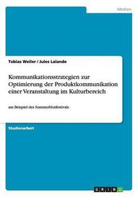 Cover image for Kommunikationsstrategien Zur Optimierung Der Produktkommunikation Einer Veranstaltung Im Kulturbereich